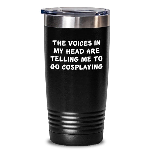 Funny Cosplaying Gifts for Friends Birthday - Tumbler with Quote 'The Voices In My Head Are Telling Me To Go Cosplaying' - Gifts from Friends for Cosplaying Enthusiasts - Victory Thru Vision