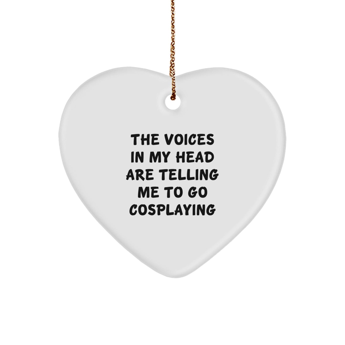 Funny Cosplaying Gifts for Friends from - Heart Ornament with Quote 'The Voices In My Head Are Telling Me To Go Cosplaying' - Christmas Unique Heart Shaped Decor Gift for Cosplaying Enthusiasts - Victory Thru Vision