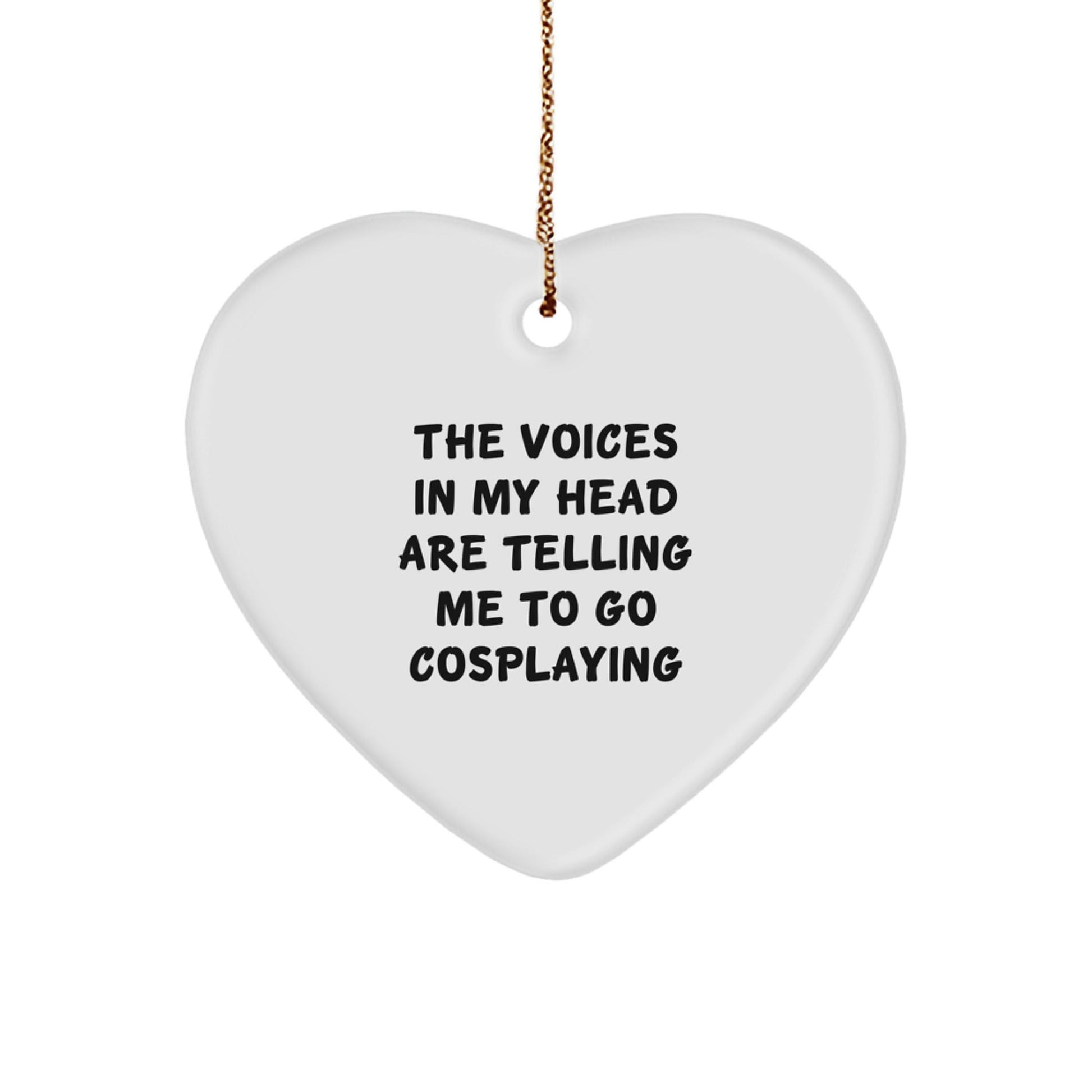 Funny Cosplaying Gifts for Friends from - Heart Ornament with Quote 'The Voices In My Head Are Telling Me To Go Cosplaying' - Christmas Unique Heart Shaped Decor Gift for Cosplaying Enthusiasts - Victory Thru Vision