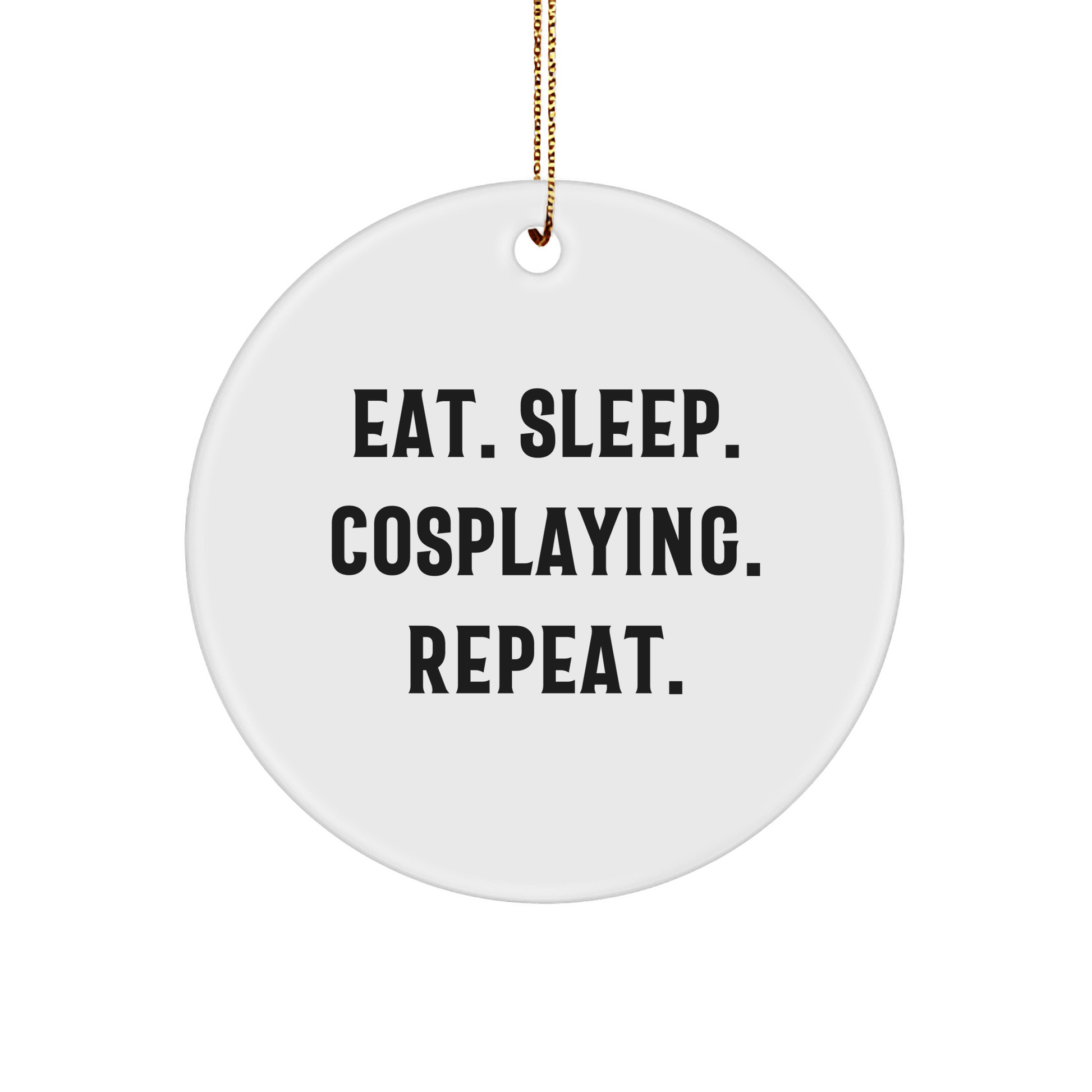 Funny Cosplaying Gifts from Friends, Eat. Sleep. Cosplaying. Repeat. Circle Ornament for Women Men Family at Christmas - Victory Thru Vision 
