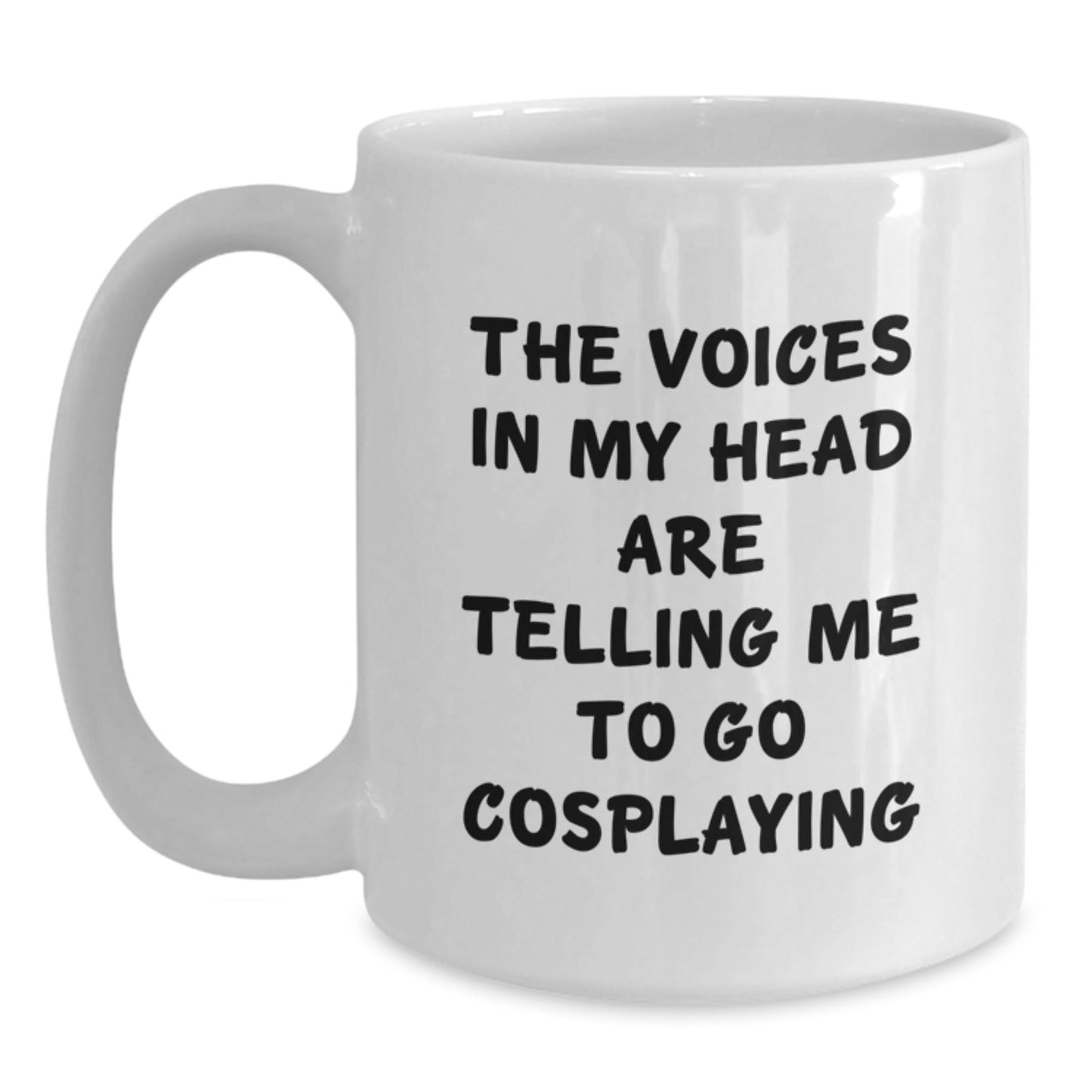 Funny Cosplaying Gifts from Friends, Encouragement Mug for Cosplaying Men, White Coffee Mug Birthday Unique Gifts for Cosplayers, The Voices In My Head Say Go Cosplaying - Victory Thru Vision