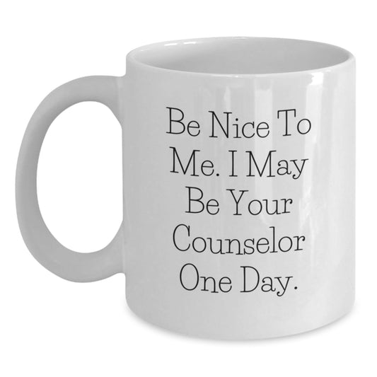 Funny Counselor Gifts from Friends, Be Nice To Me White Coffee Mug, Graduation Unique Gifts for Counselor - Victory Thru Vision