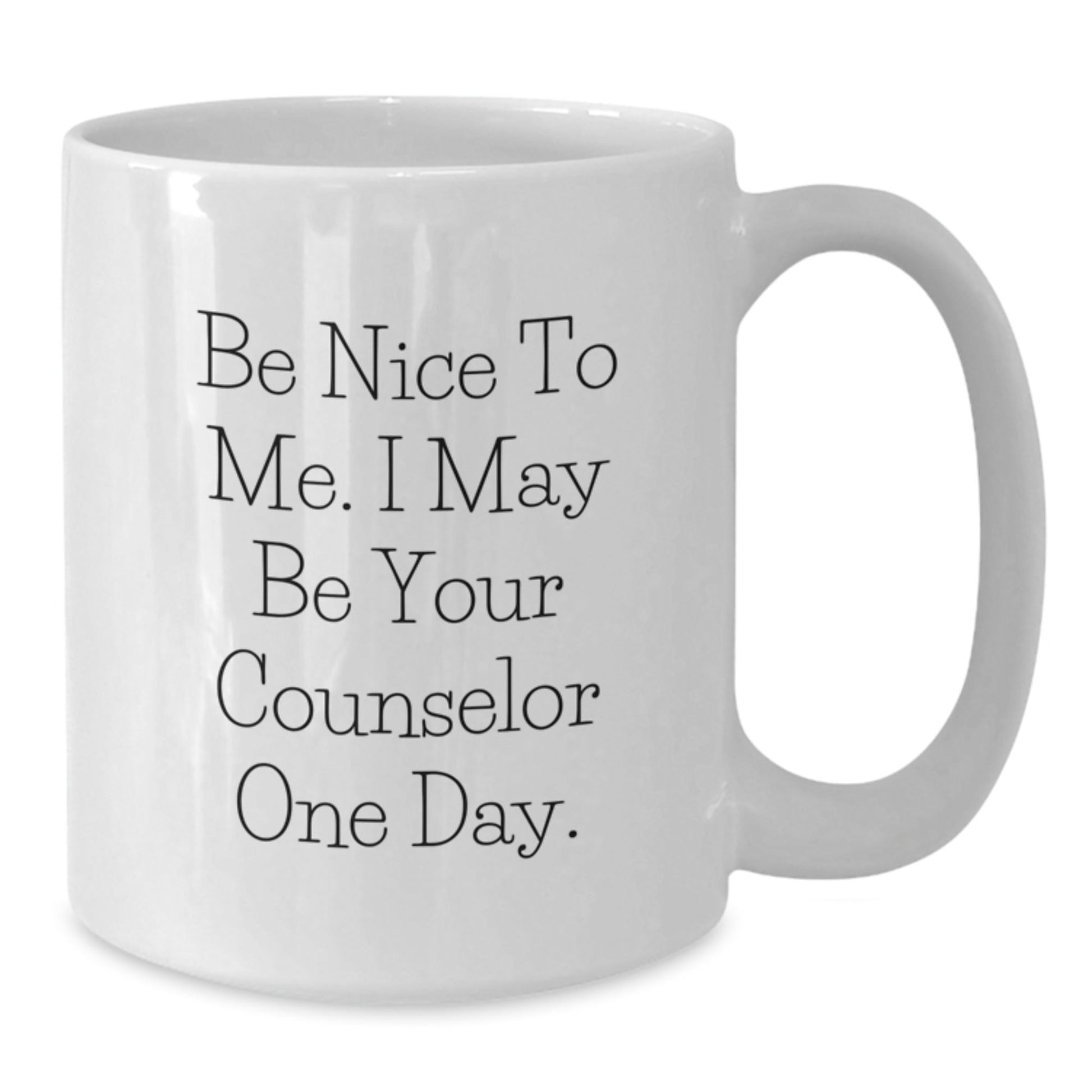 Funny Counselor Gifts from Friends, Be Nice To Me White Coffee Mug, Graduation Unique Gifts for Counselor - Victory Thru Vision