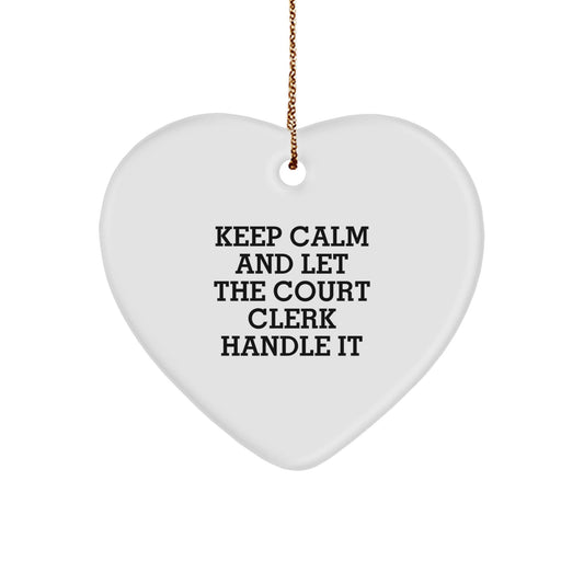 Funny Court Clerk Heart Ornament, Gifts from Friends for Court Clerk, Keep Calm And Let The Court Clerk Handle It, Christmas Unique Gifts for Her - Victory Thru Vision