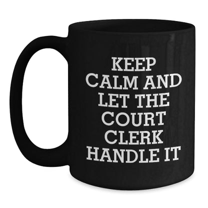 Funny Court Clerk Quote Black Coffee Mug, Gifts from Friends and Family for Court Clerk Graduation, 'Keep Calm And Let The Court Clerk Handle It' - 11oz or 15oz Black Ceramic Mug - Victory Thru Vision