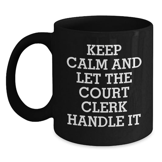 Funny Court Clerk Quote Black Coffee Mug, Gifts from Friends and Family for Court Clerk Graduation, 'Keep Calm And Let The Court Clerk Handle It' - 11oz or 15oz Black Ceramic Mug - Victory Thru Vision