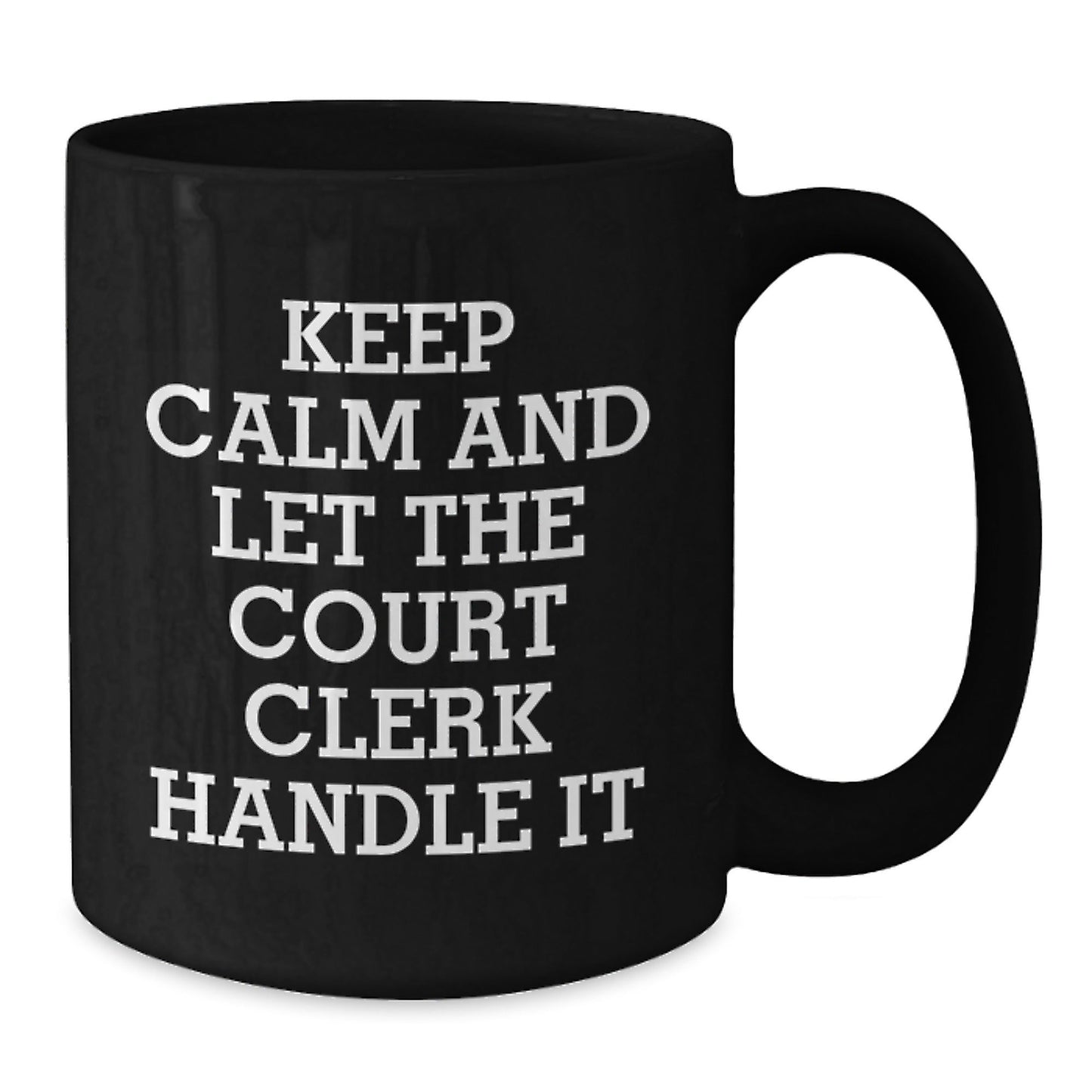Funny Court Clerk Quote Black Coffee Mug, Gifts from Friends and Family for Court Clerk Graduation, 'Keep Calm And Let The Court Clerk Handle It' - 11oz or 15oz Black Ceramic Mug - Victory Thru Vision