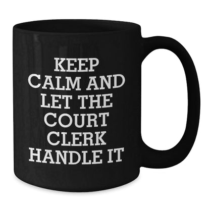 Funny Court Clerk Quote Black Coffee Mug, Gifts from Friends and Family for Court Clerk Graduation, 'Keep Calm And Let The Court Clerk Handle It' - 11oz or 15oz Black Ceramic Mug - Victory Thru Vision