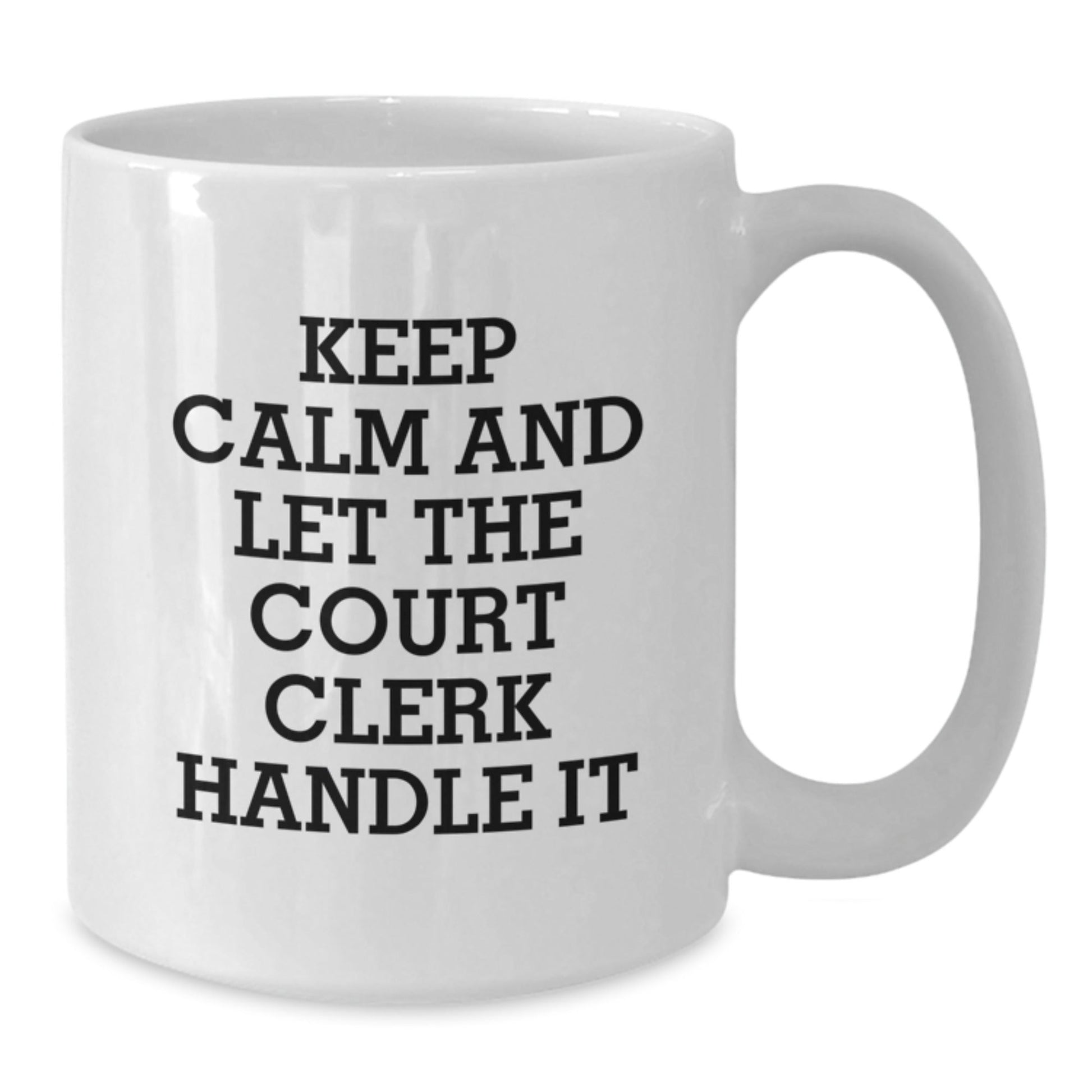 Funny Court Clerk White Coffee Mug, Keep Calm and Let the Court Clerk Handle It, Gifts from Friends to Court Clerk, Unique Graduation Gifts for Court Clerk - Victory Thru Vision