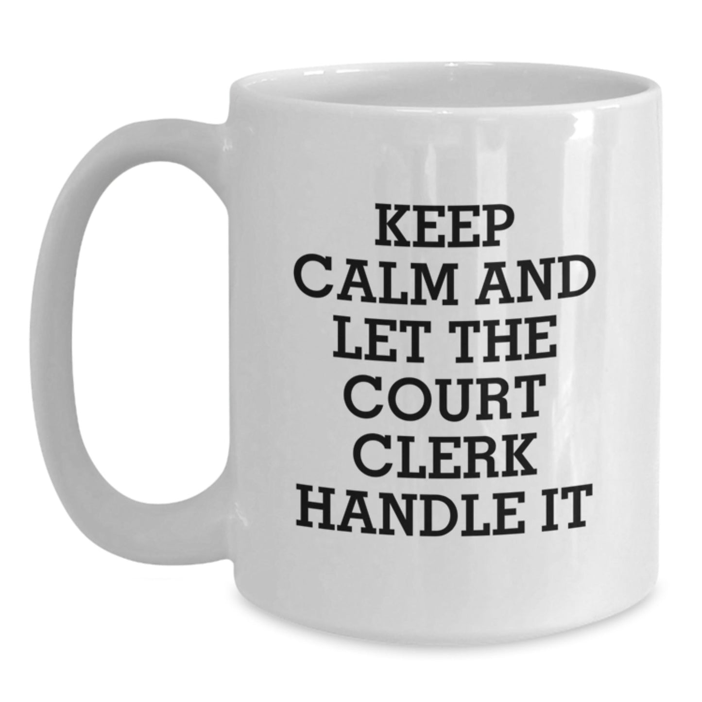 Funny Court Clerk White Coffee Mug, Keep Calm and Let the Court Clerk Handle It, Gifts from Friends to Court Clerk, Unique Graduation Gifts for Court Clerk - Victory Thru Vision