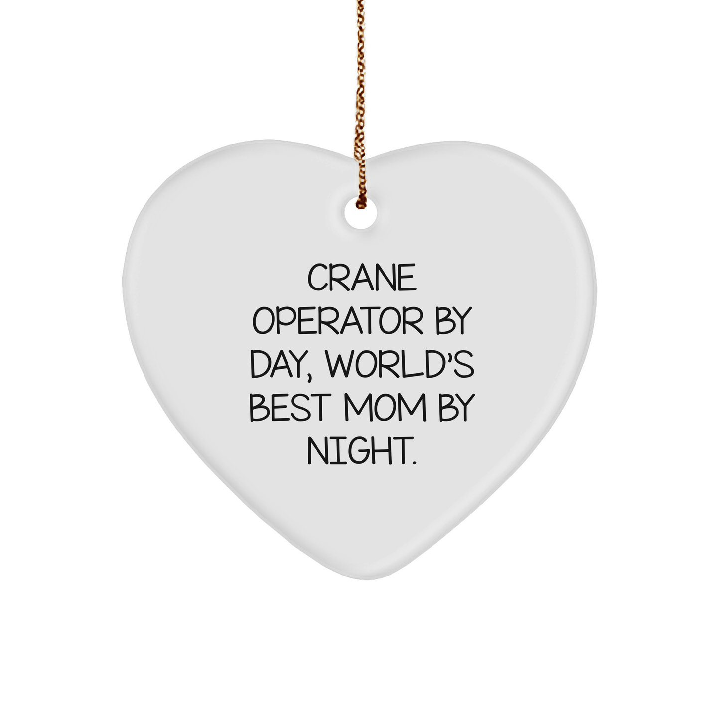 Funny Crane Operator Gifts by Day, Heart Ornament by Night for Christmas, Gifts from Mom, Gifts for Crane Operator - Victory Thru Vision 