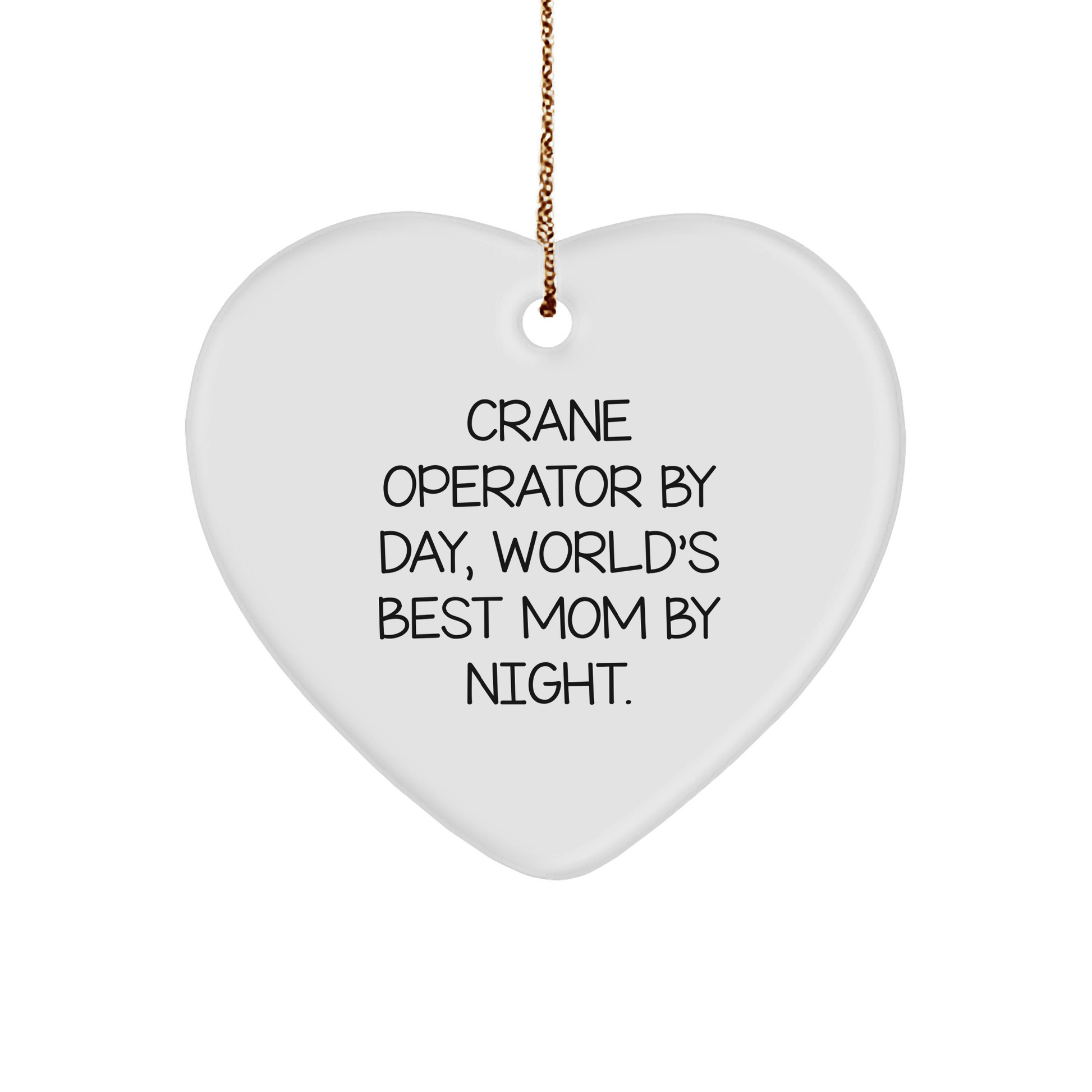 Funny Crane Operator Gifts by Day, Heart Ornament by Night for Christmas, Gifts from Mom, Gifts for Crane Operator - Victory Thru Vision 