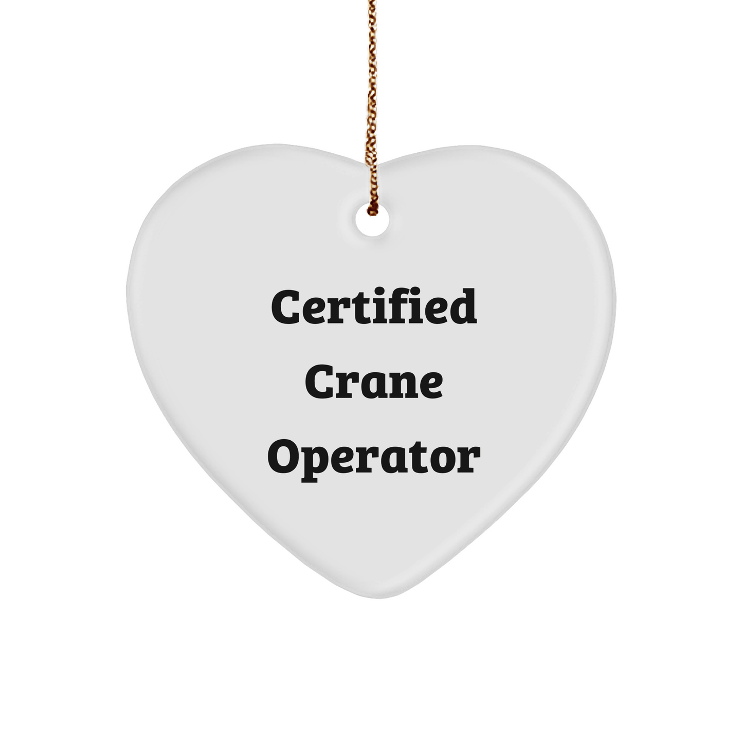 Funny Crane Operator Gifts from Friends for Christmas - Certified Crane Operator Heart Ornament - Victory Thru Vision 