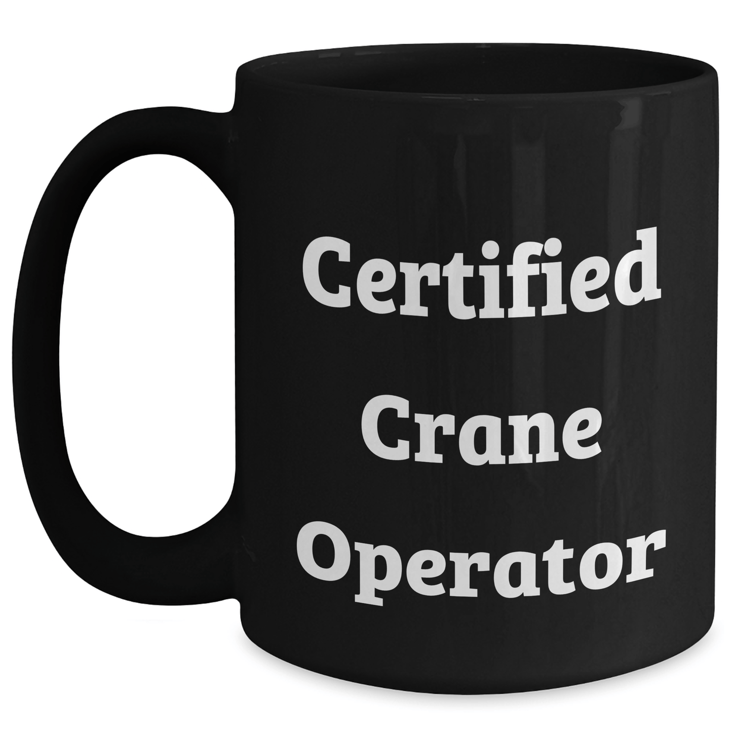 Funny Crane Operator Gifts from Friends for Dad's Day Unique Black Coffee Mug, 'Certified Crane Operator' Quote - Victory Thru Vision 