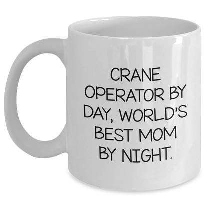 Funny Crane Operator Gifts, White Coffee Mugs for Father's Day - 'Crane Operator By Day, World's Best Mom By Night.' - Gifts from Men to Crane Operators - Victory Thru Vision 