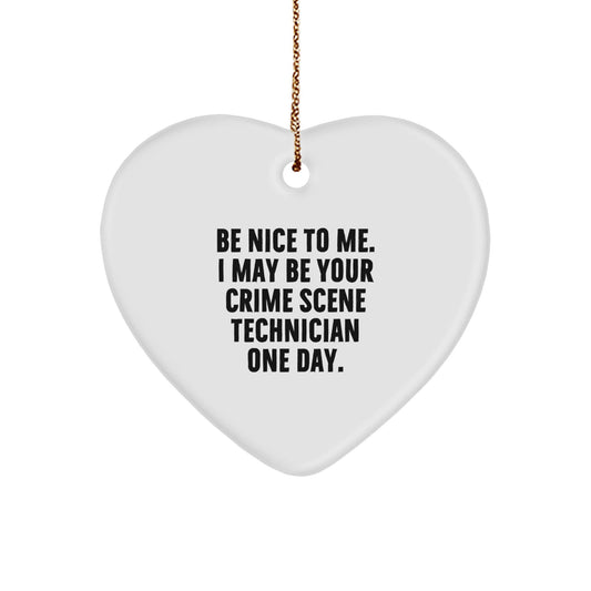 Funny Crime Scene Technician Gifts, Be Nice To Me. I May Be Your Crime Scene Technician One Day., Heart Ornament for Christmas, Gifts from Friends, Gifts for Crime Scene Technician - Victory Thru Vision
