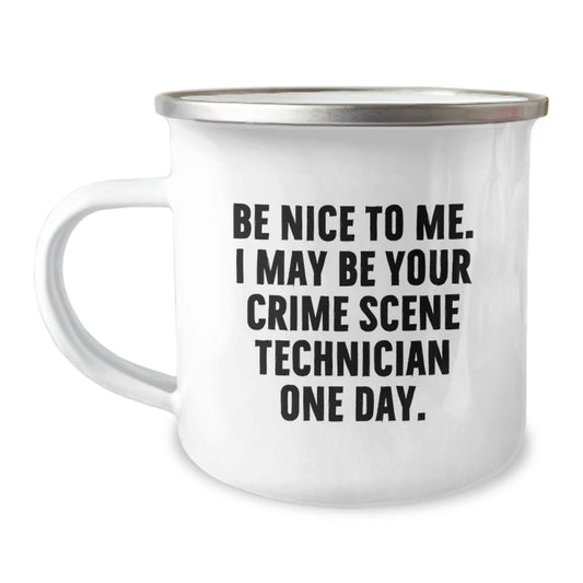 Funny Crime Scene Technician Gifts for Men, Be Nice To Me. I May Be Your Crime Scene Technician One Day. Stainless Steel Camping Mug, Gifts from Family, Unique Graduation Mugs - Victory Thru Vision