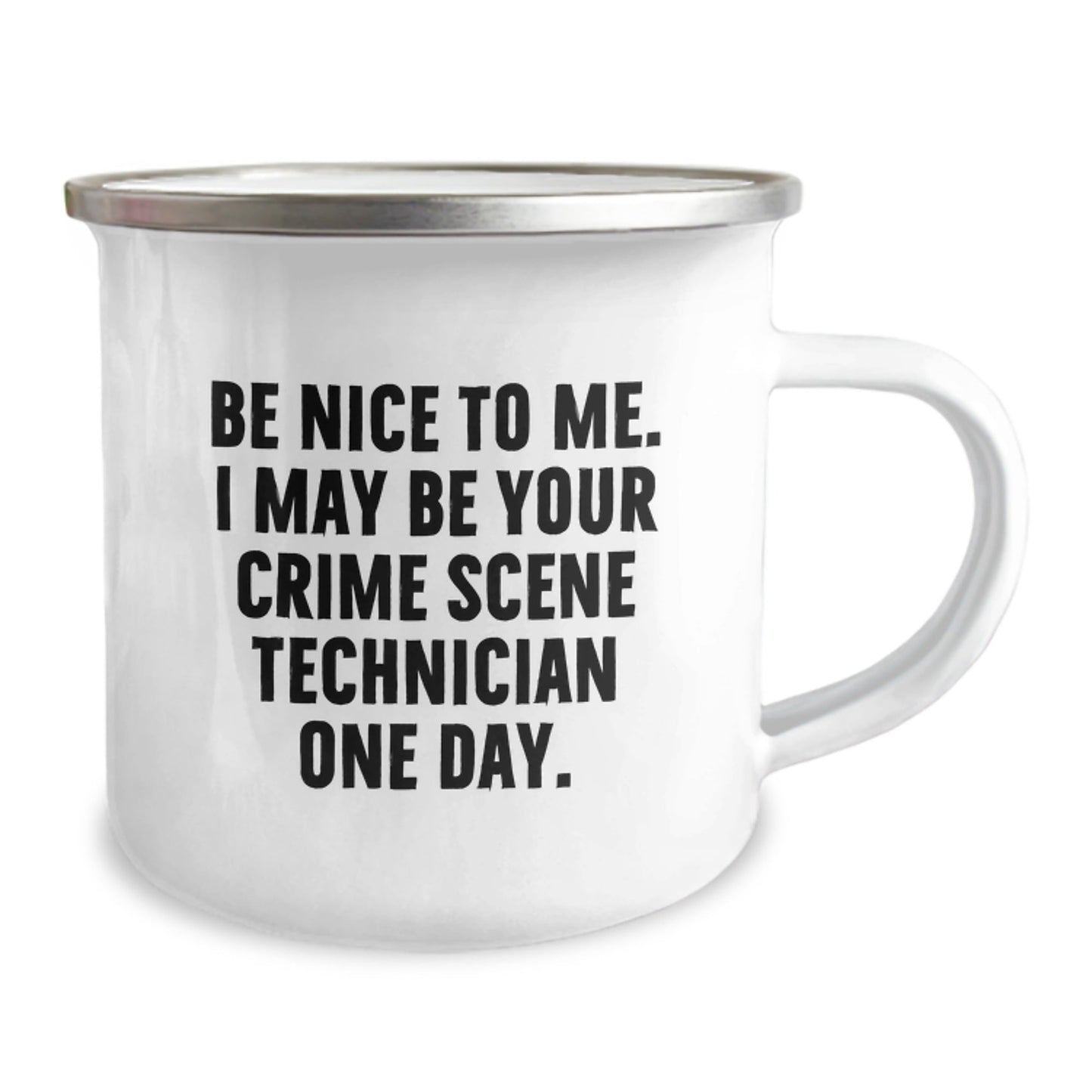 Funny Crime Scene Technician Gifts for Men, Be Nice To Me. I May Be Your Crime Scene Technician One Day. Stainless Steel Camping Mug, Gifts from Family, Unique Graduation Mugs - Victory Thru Vision