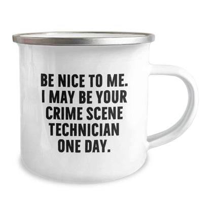 Funny Crime Scene Technician Gifts for Men, Be Nice To Me. I May Be Your Crime Scene Technician One Day. Stainless Steel Camping Mug, Gifts from Family, Unique Graduation Mugs - Victory Thru Vision