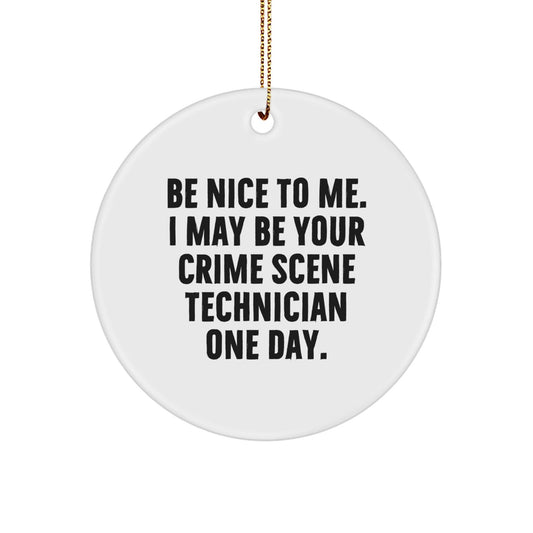 Funny Crime Scene Technician Gifts from Friends - 'Be Nice To Me' Circle Ornament for Christmas - Victory Thru Vision