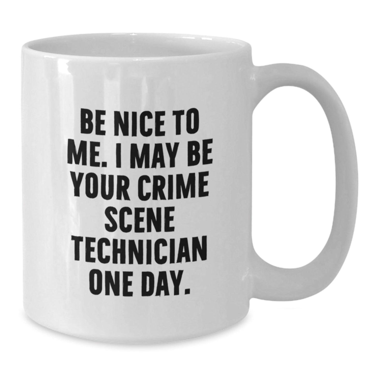 Funny Crime Scene Technician Gifts from Friends for Graduation Unique White Coffee Mugs - Be Nice To Me. I May Be Your Crime Scene Technician One Day. - Victory Thru Vision