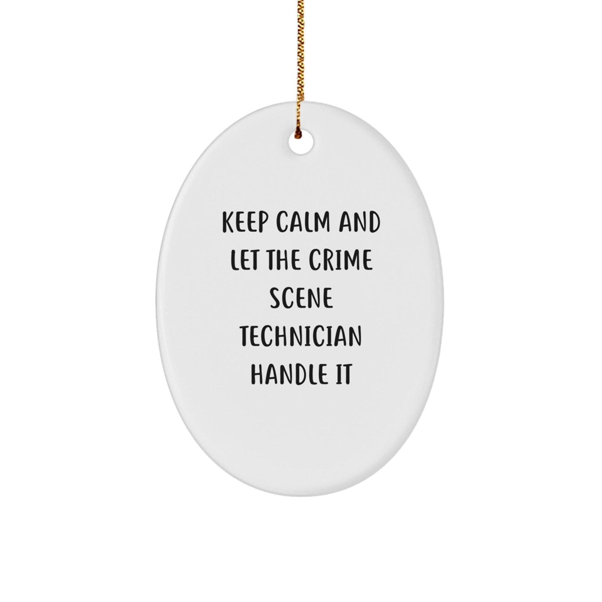 Funny Crime Scene Technician Gifts, 'Keep Calm And Let The Crime Scene Technician Handle It' Oval Ornament for Christmas, Gifts from Friends to Crime Scene Technician - Victory Thru Vision