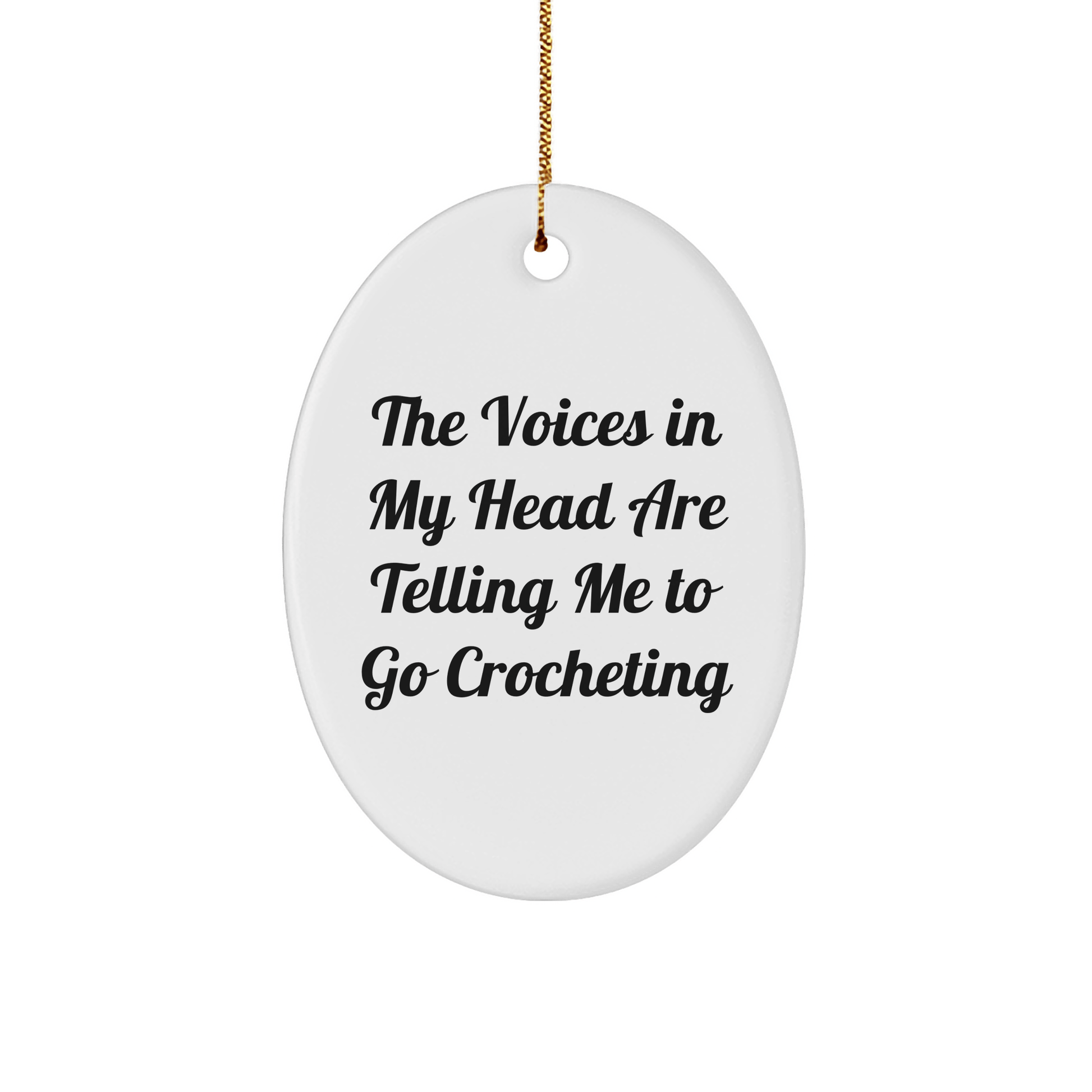 Funny Crocheting Gifts for Her - Oval Ornament with Quote 'The Voices In My Head Are Telling Me To Go Crocheting' - Christmas Unique Gifts from Friends - Victory Thru Vision
