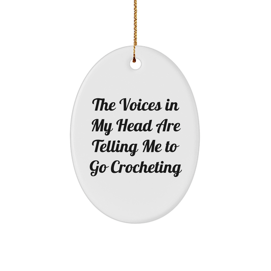 Funny Crocheting Gifts for Her - Oval Ornament with Quote 'The Voices In My Head Are Telling Me To Go Crocheting' - Christmas Unique Gifts from Friends - Victory Thru Vision