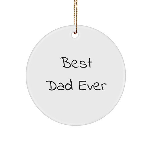 Funny Dad Gifts from Men - 'Best Dad Ever' Circle Ornament for Christmas Unique Gifts for Dads - Victory Thru Vision