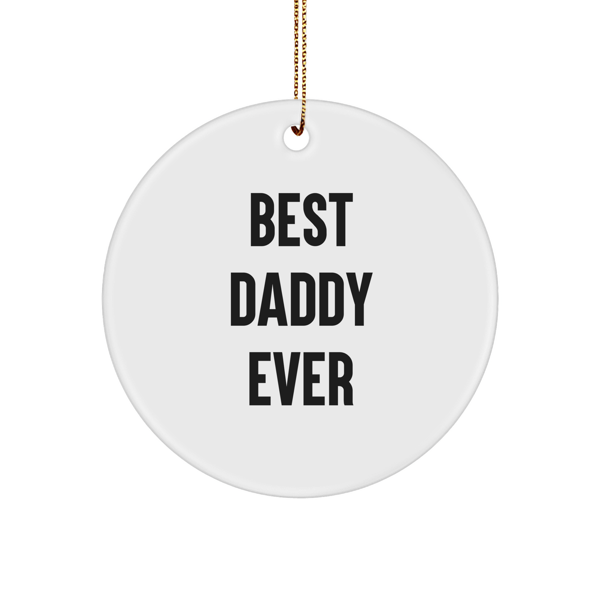 Funny Daddy Gifts for Christmas - 'Best Daddy Ever' Circle Ornament from Gifts from Family, Perfect for Dads Everywhere - Victory Thru Vision 