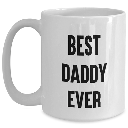 Funny Daddy White Coffee Mug - 'Best Daddy Ever' - Unique Gifts from Friends, Family, or Coworkers for Father's Day - Victory Thru Vision 