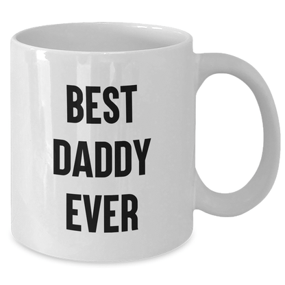Funny Daddy White Coffee Mug - 'Best Daddy Ever' - Unique Gifts from Friends, Family, or Coworkers for Father's Day - Victory Thru Vision 