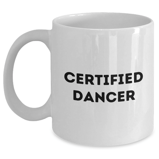 Funny Dancer Gifts from Men to Dancer Certified Dancers on Father's Day - White Coffee Mug, 11oz or 15oz Capacity, Ceramic Material, Microwave and Dishwasher Safe - Victory Thru Vision 