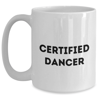 Funny Dancer Gifts from Men to Dancer Certified Dancers on Father's Day - White Coffee Mug, 11oz or 15oz Capacity, Ceramic Material, Microwave and Dishwasher Safe - Victory Thru Vision 