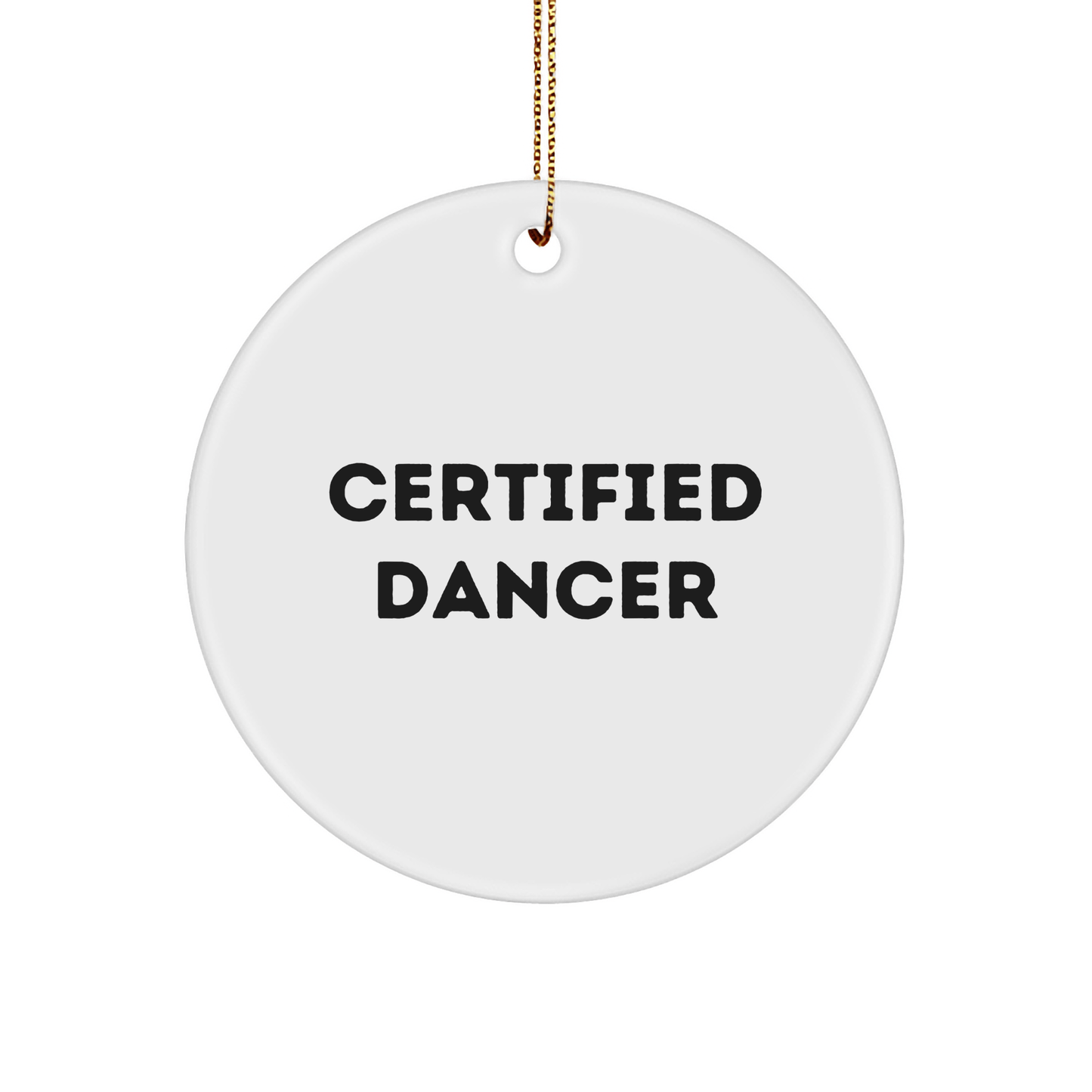 Funny Dancer Quotes Gifts for Her, Certified Dancer Ornaments, Circle Ornament from Gifts from Friends, Christmas Unique Presents - Victory Thru Vision 