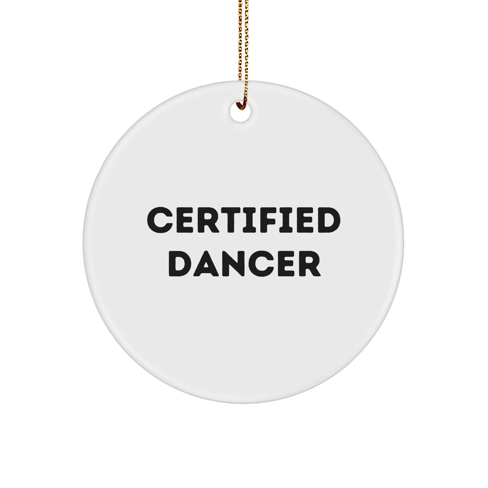 Funny Dancer Quotes Gifts for Her, Certified Dancer Ornaments, Circle Ornament from Gifts from Friends, Christmas Unique Presents - Victory Thru Vision 