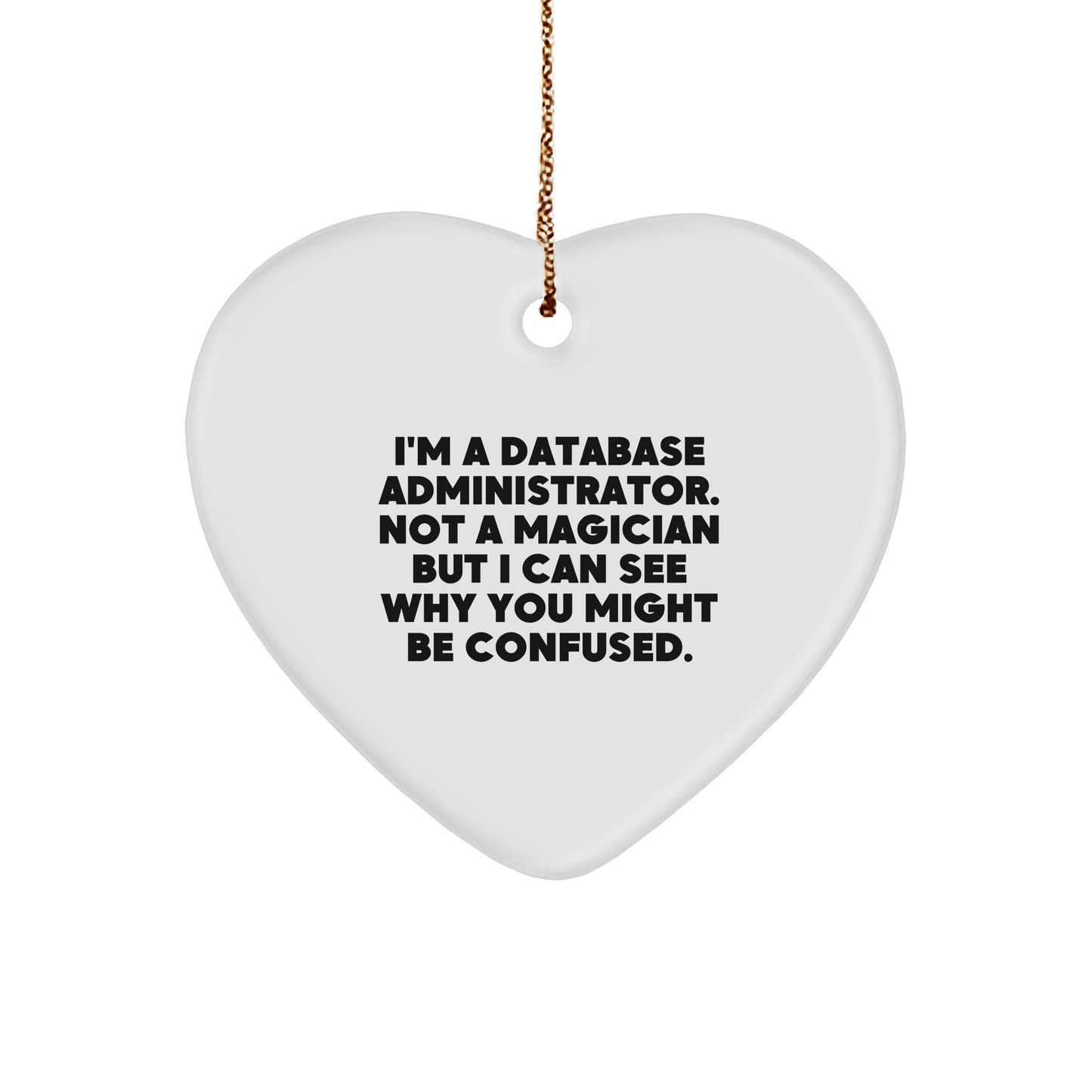 Funny Database Administrator Gift, Heart Ornament for Christmas, 'I'm Not a Magician But...' Quote, Durable MDF, Gifts from Men to Database Administrators - Victory Thru Vision 