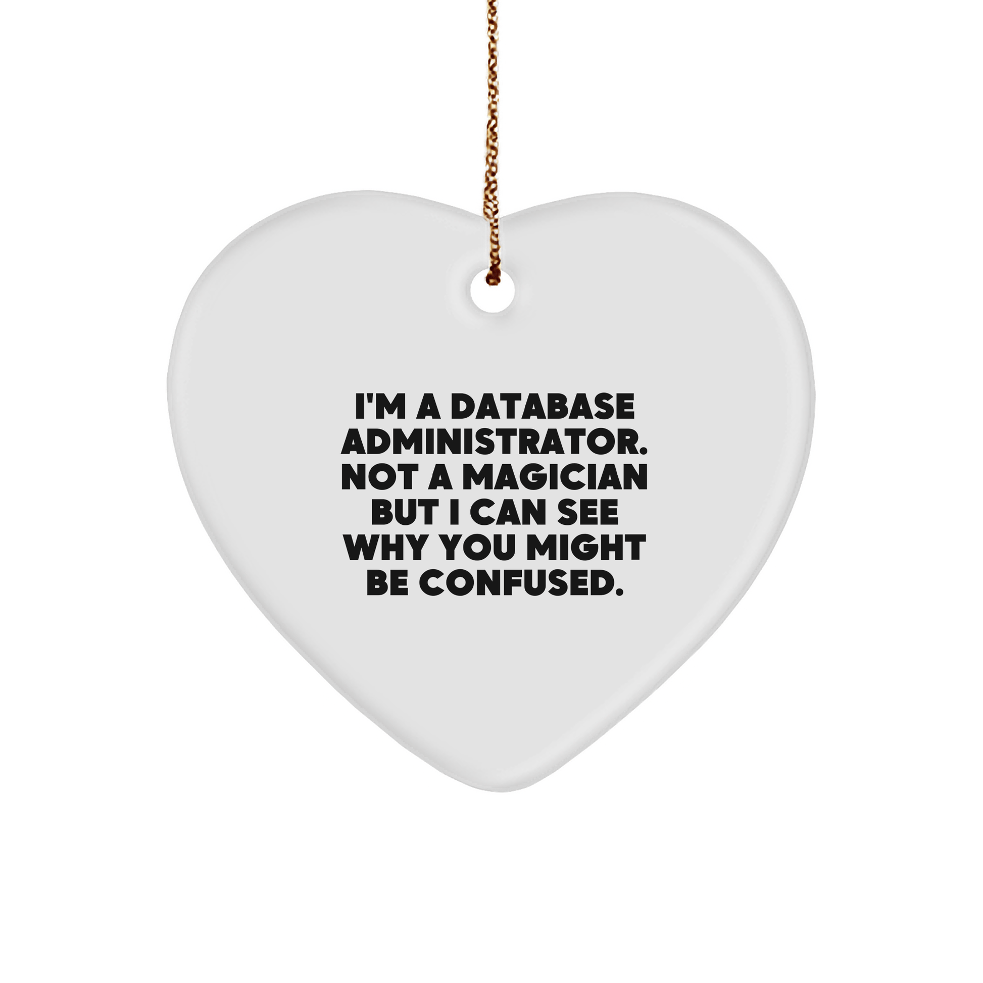 Funny Database Administrator Gift, Heart Ornament for Christmas, 'I'm Not a Magician But...' Quote, Durable MDF, Gifts from Men to Database Administrators - Victory Thru Vision 