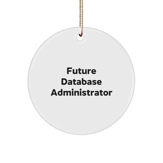 Funny Database Administrator Gifts from Friends, 'Future Database Administrator' Circle Ornament for Men and Women, Christmas Unique Gifts - Victory Thru Vision