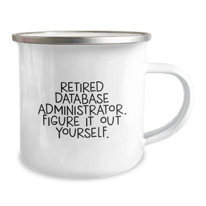 Funny Database Administrator Gifts from Friends, Unique Birthday Mug for Retired DBAs, Figure It Out Yourself - 12 oz Stainless Steel Camping Mug - Victory Thru Vision
