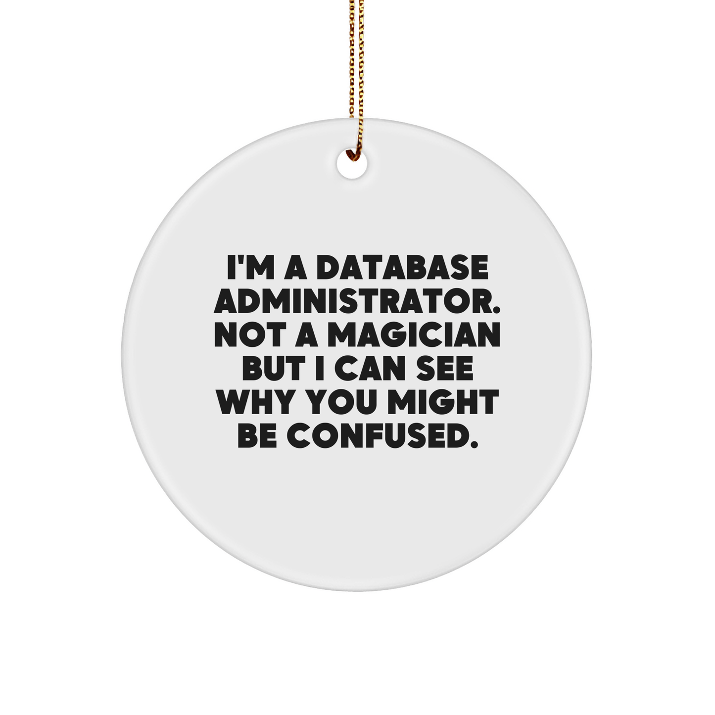 Funny Database Administrator Gifts, 'I'm A Database Administrator. Not A Magician' Circle Ornament for Database Administrator, Gifts from Family, Friends, Coworkers, Perfect for Christmas - Victory Thru Vision