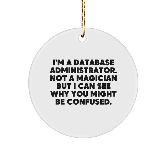 Funny Database Administrator Gifts, 'I'm A Database Administrator. Not A Magician' Circle Ornament for Database Administrator, Gifts from Family, Friends, Coworkers, Perfect for Christmas - Victory Thru Vision