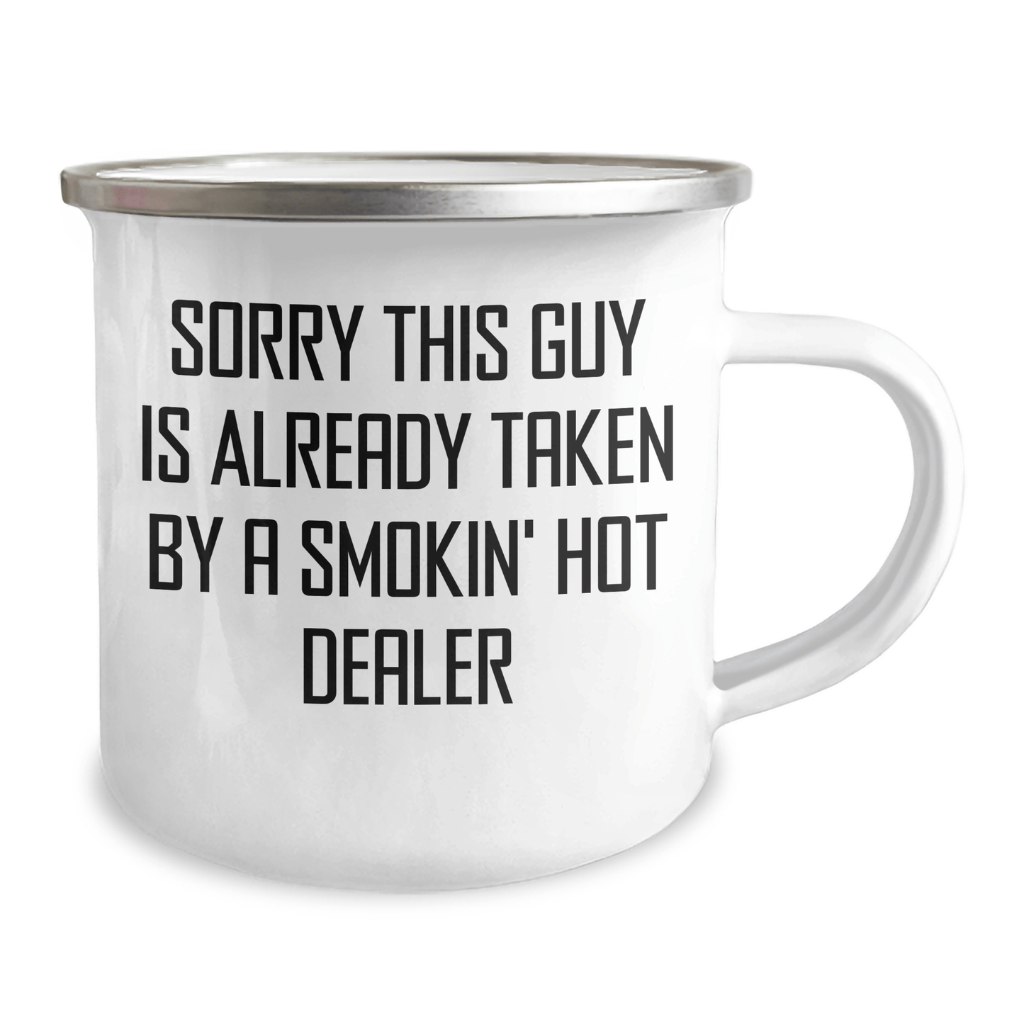 Funny Dealer Gifts for Dad's Camping Trip - 'Sorry This Guy Is Already Taken By A Smokin' Hot Dealer' Camping Mug, 12 oz Stainless Steel with Enamel Finish, Gifts from Men to Family - Victory Thru Vision 