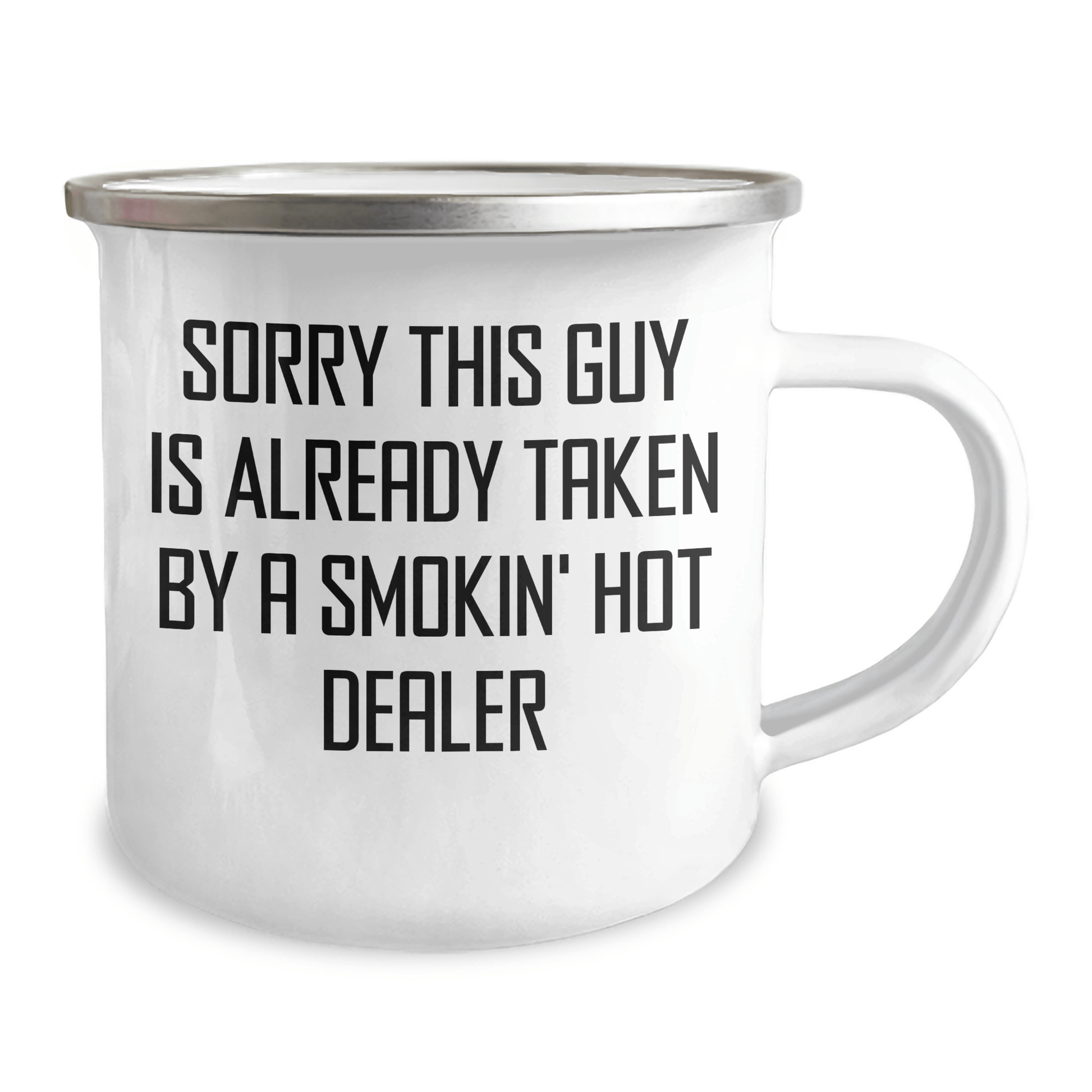 Funny Dealer Gifts for Dad's Camping Trip - 'Sorry This Guy Is Already Taken By A Smokin' Hot Dealer' Camping Mug, 12 oz Stainless Steel with Enamel Finish, Gifts from Men to Family - Victory Thru Vision 
