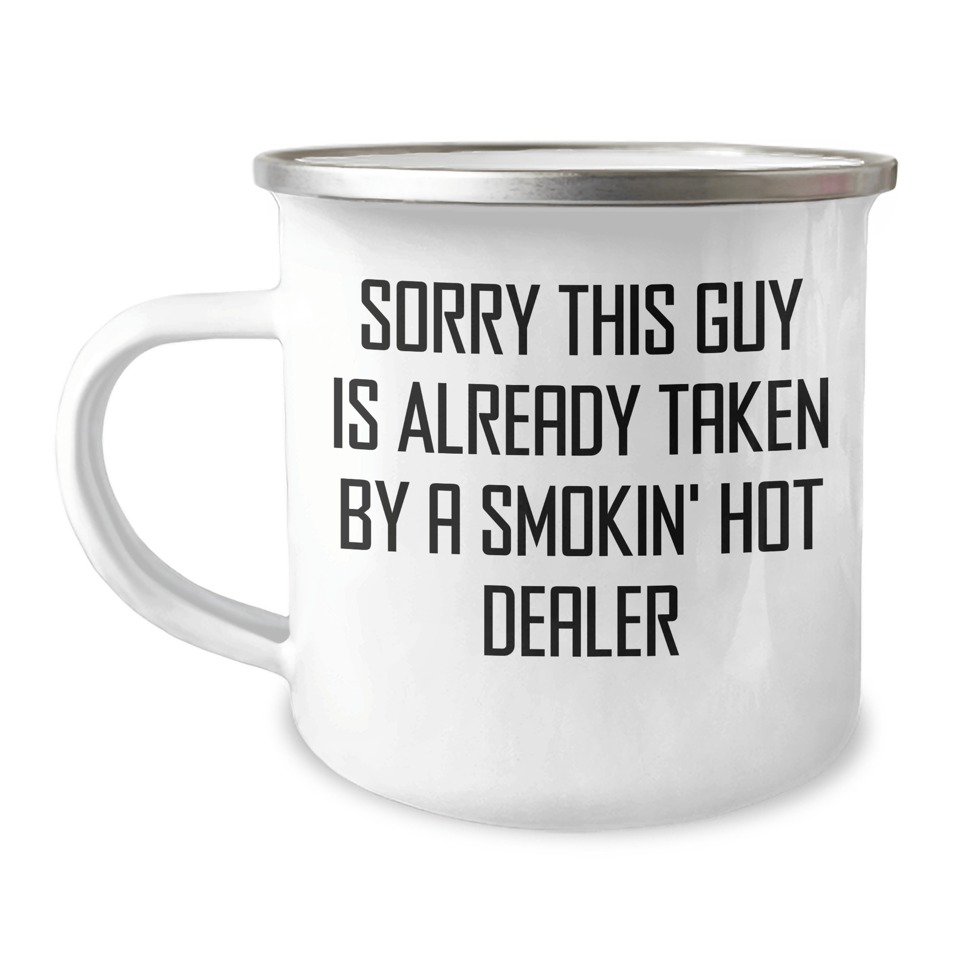 Funny Dealer Gifts for Dad's Camping Trip - 'Sorry This Guy Is Already Taken By A Smokin' Hot Dealer' Camping Mug, 12 oz Stainless Steel with Enamel Finish, Gifts from Men to Family - Victory Thru Vision 