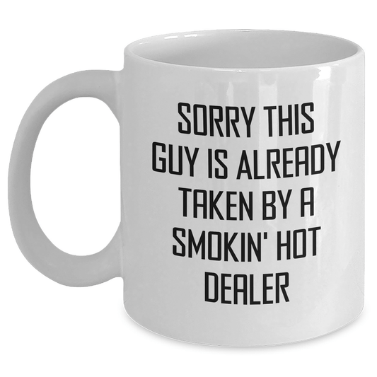Funny Dealer Gifts for Father's Day - White Coffee Mug 'Sorry This Guy Is Already Taken By A Smokin' Hot Dealer' from Friends or Family - Victory Thru Vision 