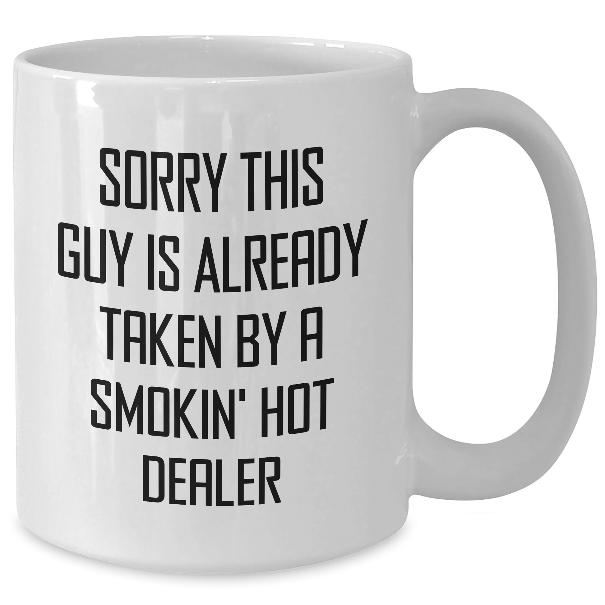 Funny Dealer Gifts for Father's Day - White Coffee Mug 'Sorry This Guy Is Already Taken By A Smokin' Hot Dealer' from Friends or Family - Victory Thru Vision 