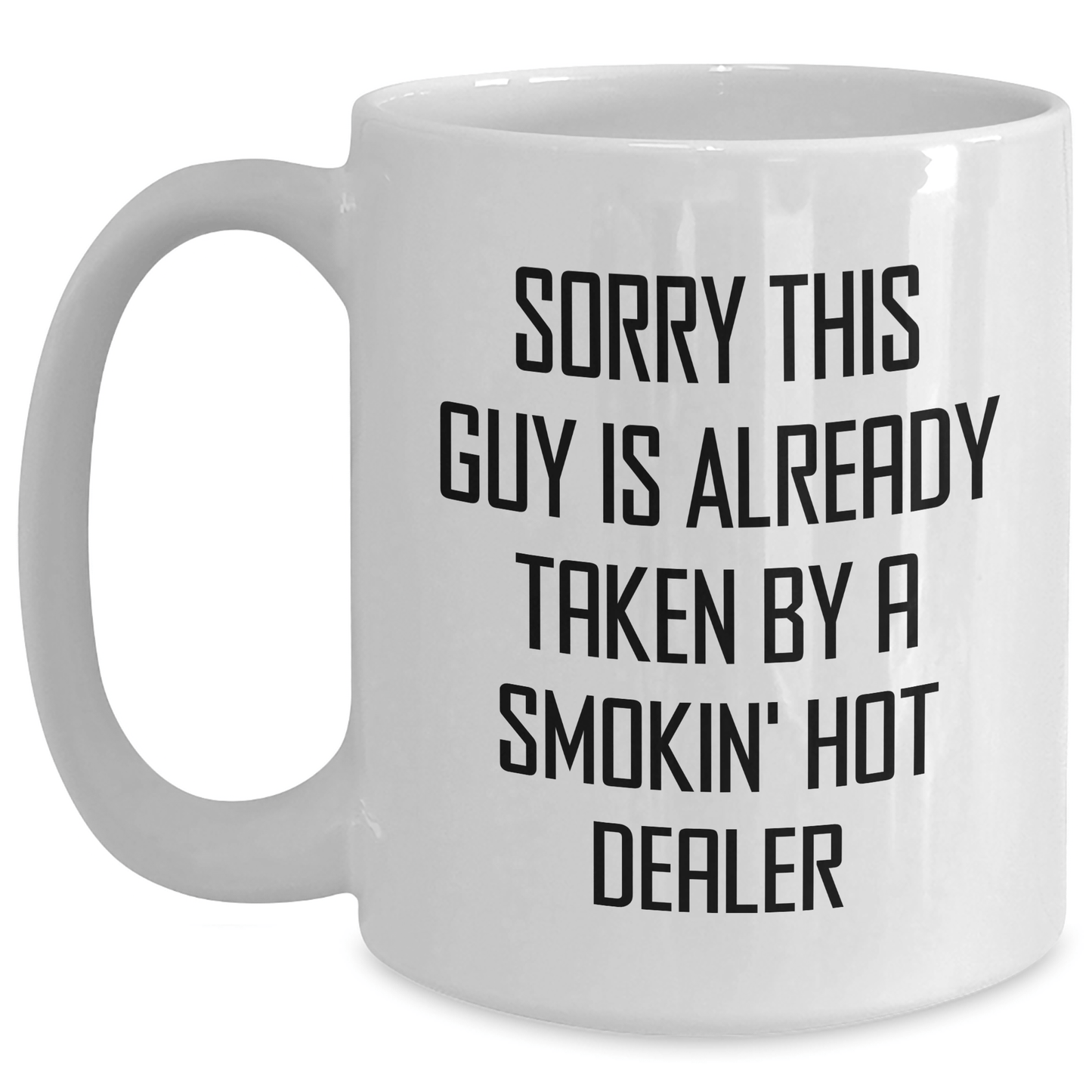 Funny Dealer Gifts for Father's Day - White Coffee Mug 'Sorry This Guy Is Already Taken By A Smokin' Hot Dealer' from Friends or Family - Victory Thru Vision 