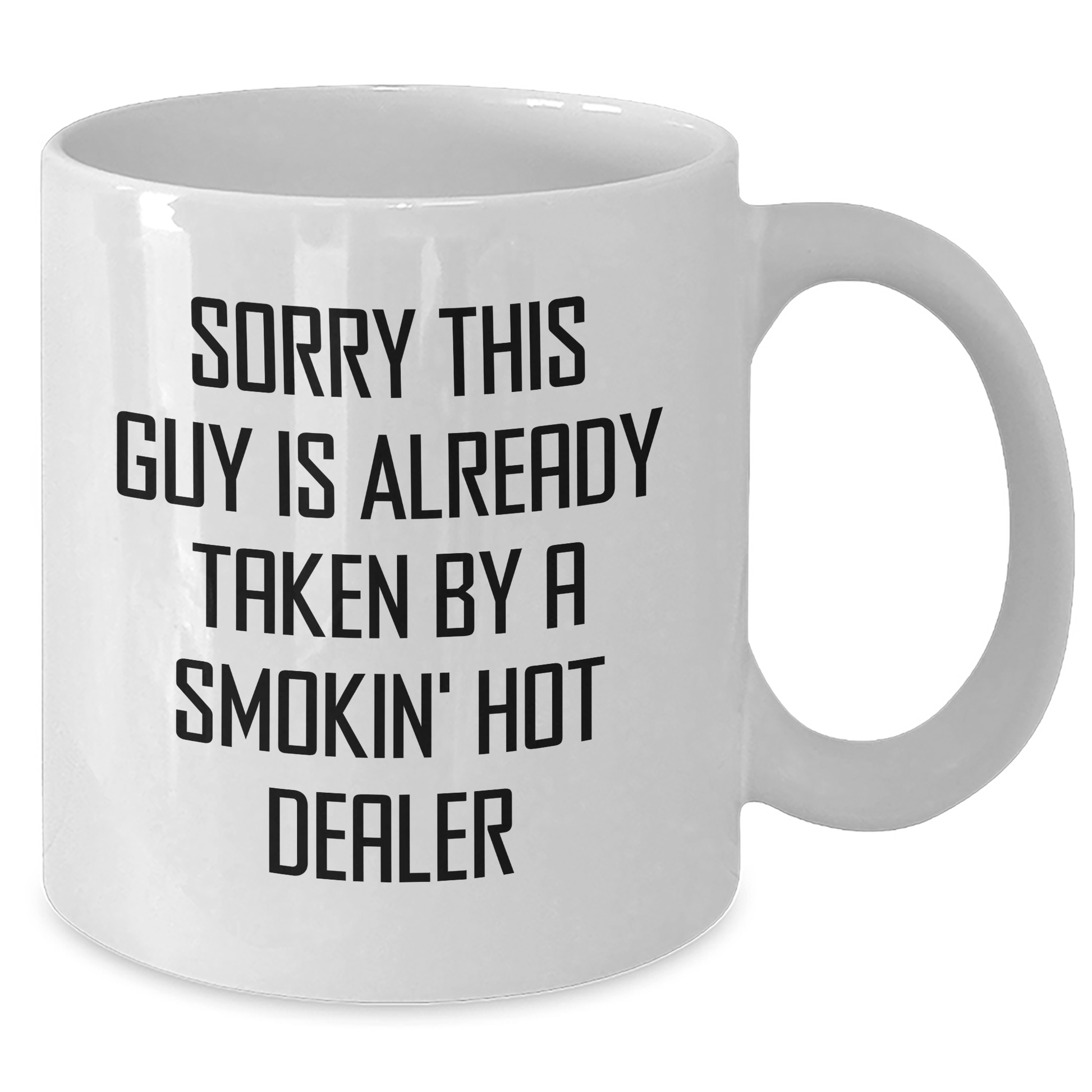 Funny Dealer Gifts for Father's Day - White Coffee Mug 'Sorry This Guy Is Already Taken By A Smokin' Hot Dealer' from Friends or Family - Victory Thru Vision 