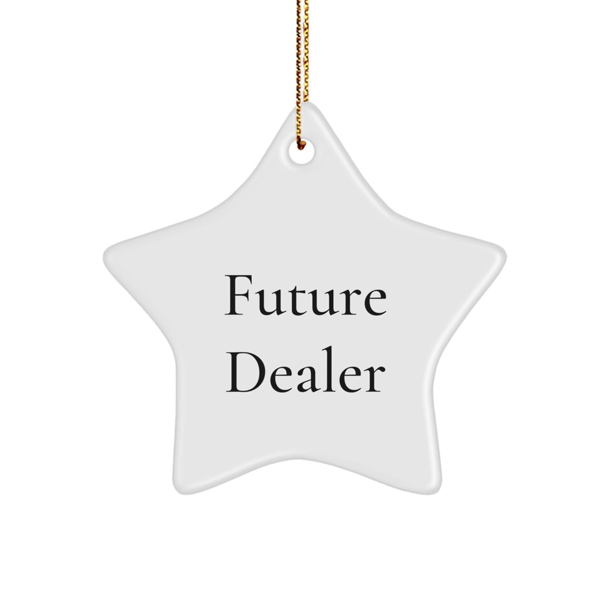Funny Dealer Gifts - Star Ornament with Quotes - 'Future Dealer' on White MDF Star Shaped Decoration, Gifts for Dealers from Friends and Family, Christmas Unique Gifts - Victory Thru Vision